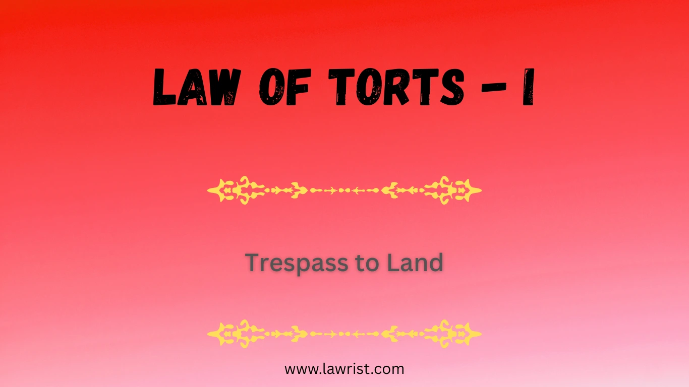 Trespass to Land | Law of Torts